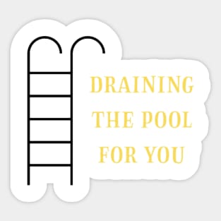 Draining the pool for you (2) Sticker